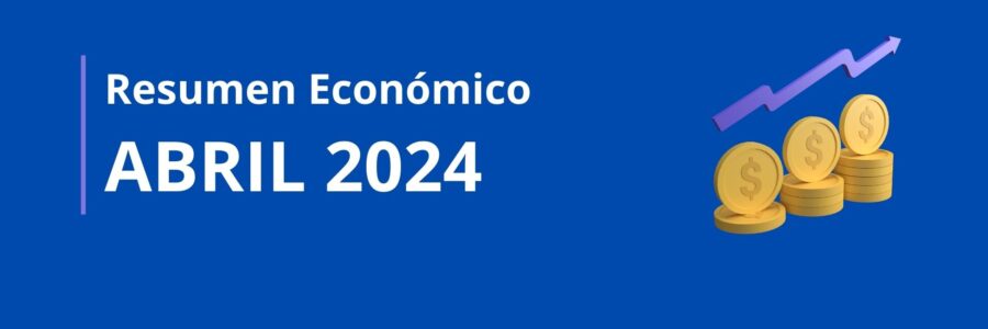 RESUMEN ECONÓMICO | Abril 2024