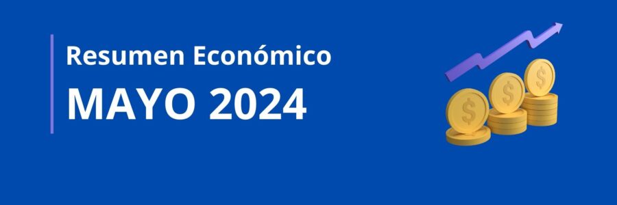 RESUMEN ECONÓMICO | Mayo 2024