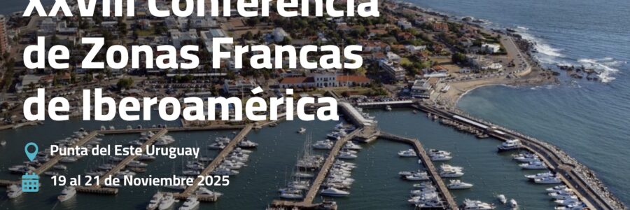 XXVIII CONFERENCIA DE ZONAS FRANCAS DE IBEROAMERICA – PUNTA DEL ESTE: 19 al 21 de Noviembre
